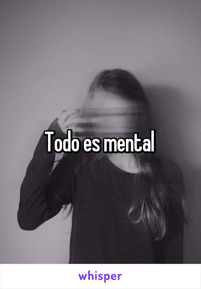 Todo es mental 