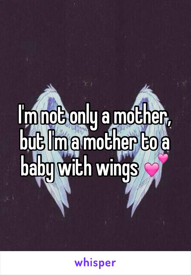 I'm not only a mother, but I'm a mother to a baby with wings 💕