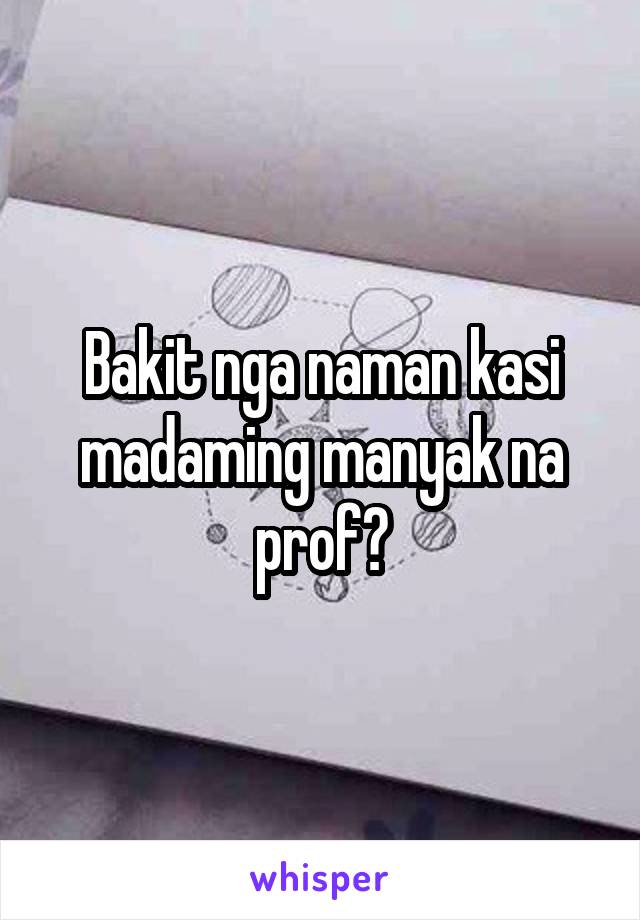 Bakit nga naman kasi madaming manyak na prof?