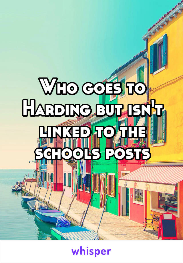 Who goes to Harding but isn't linked to the schools posts
