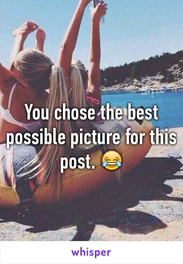 You chose the best possible picture for this post. 😂