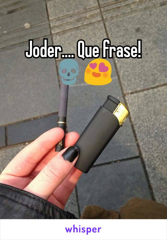 Joder.... Que frase!
💀😍