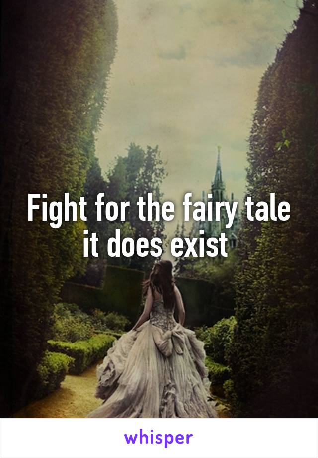 Fight for the fairy tale it does exist 