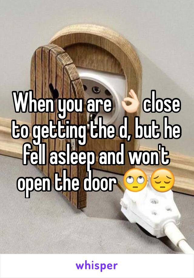 When you are 👌🏻close to getting the d, but he fell asleep and won't open the door 🙄😔