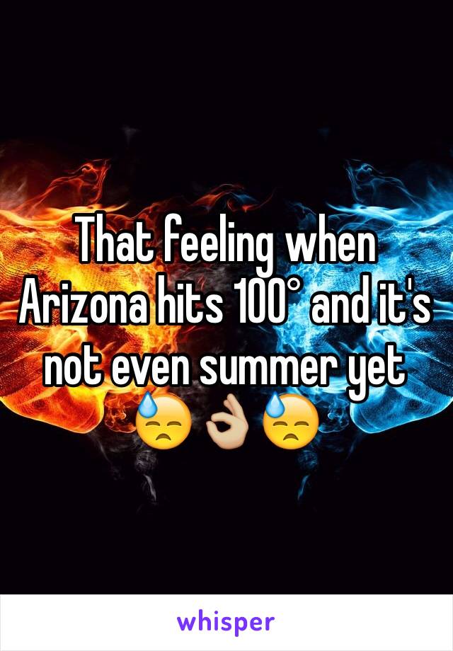 That feeling when Arizona hits 100° and it's not even summer yet 😓👌🏼😓