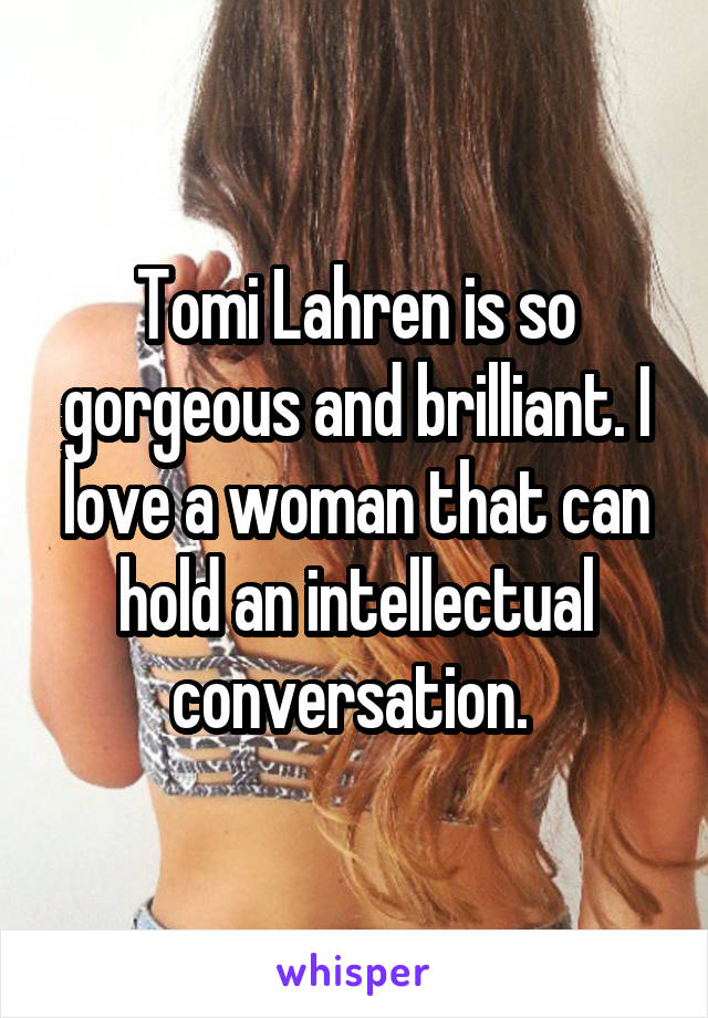 Tomi Lahren is so gorgeous and brilliant. I love a woman that can hold an intellectual conversation. 