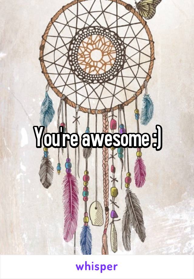 You're awesome :)