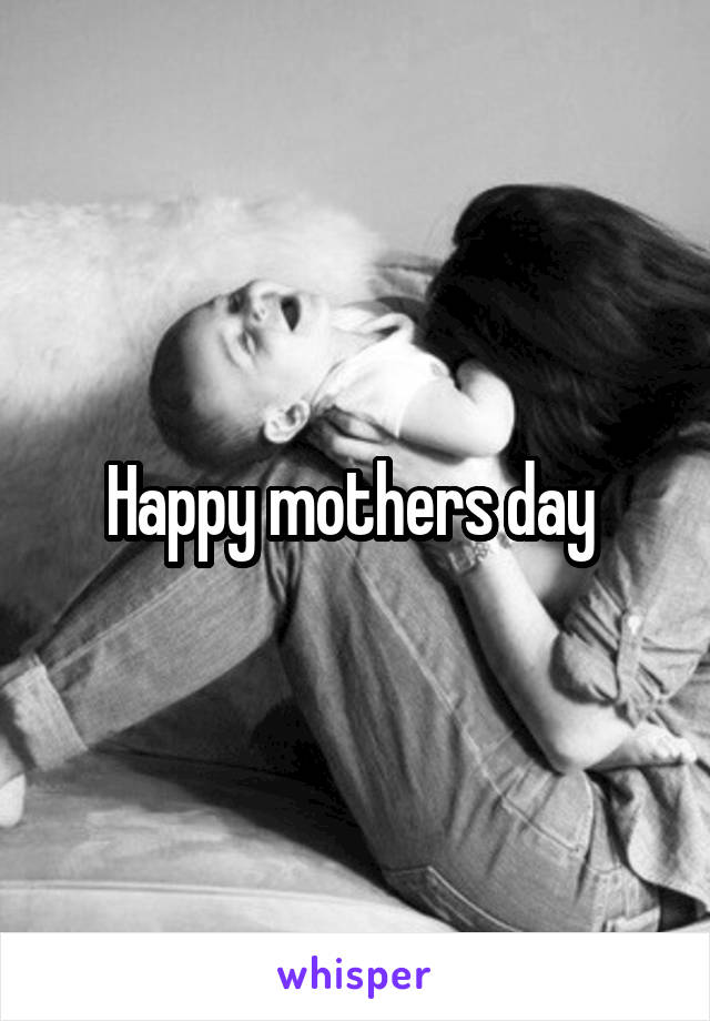 Happy mothers day 