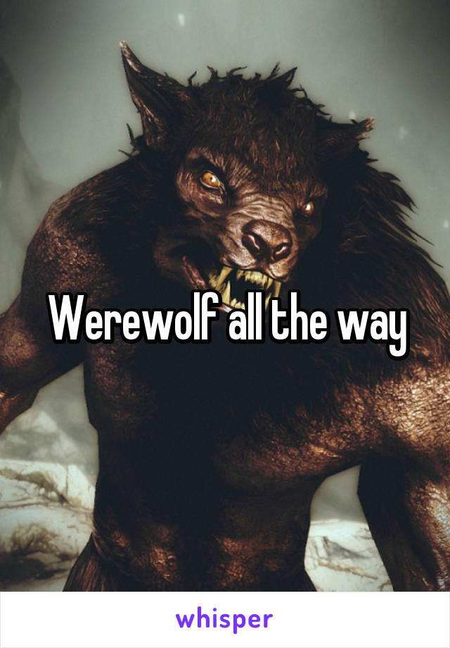 Werewolf all the way