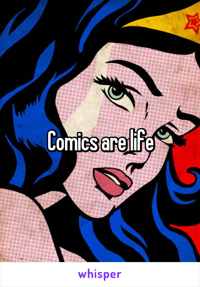 Comics are life