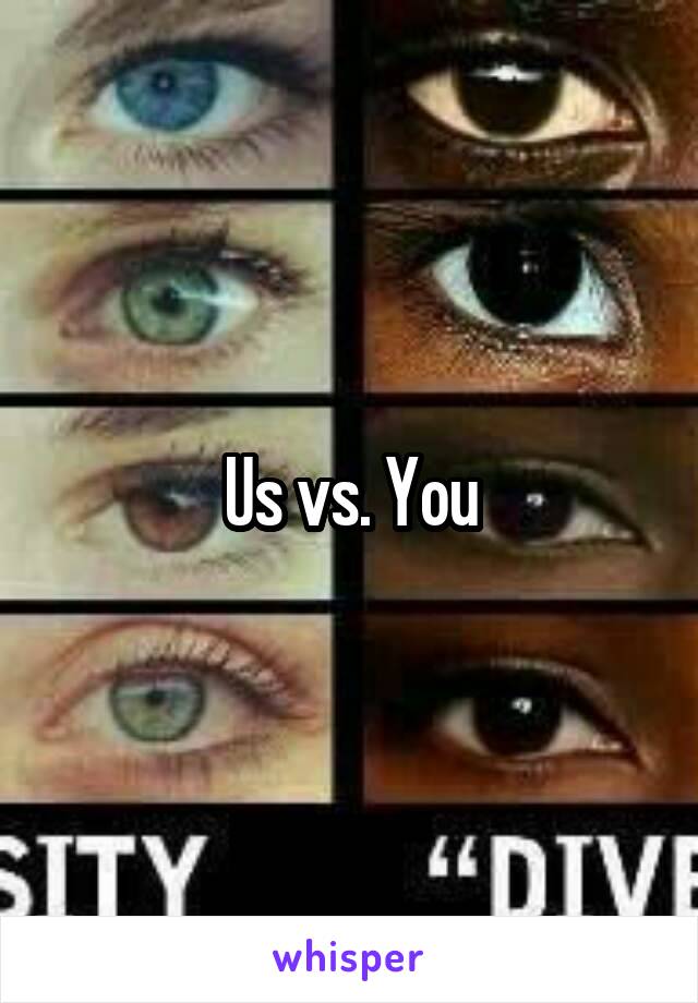 Us vs. You