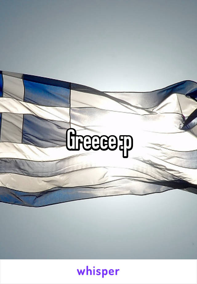 Greece :p