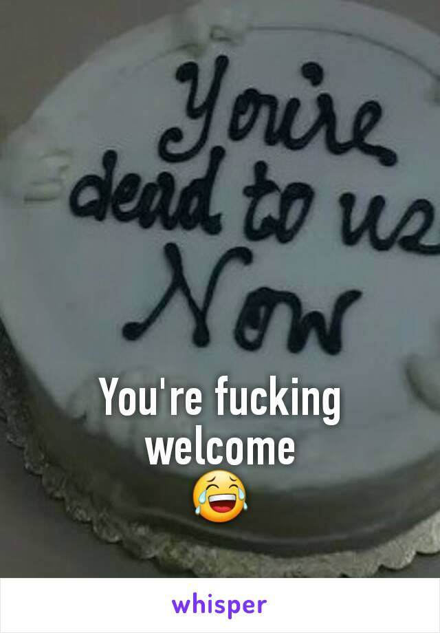 You're fucking welcome
😂