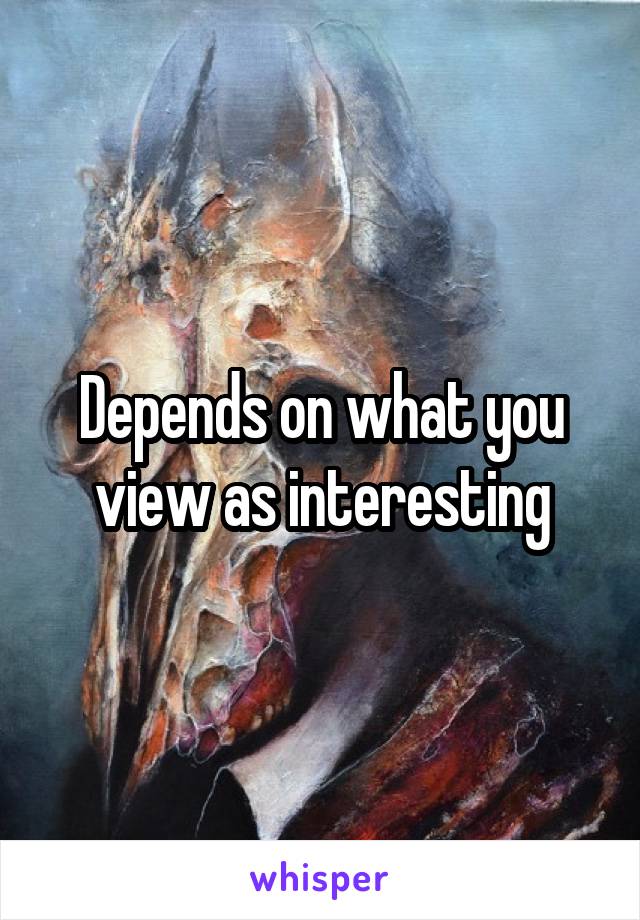 Depends on what you view as interesting