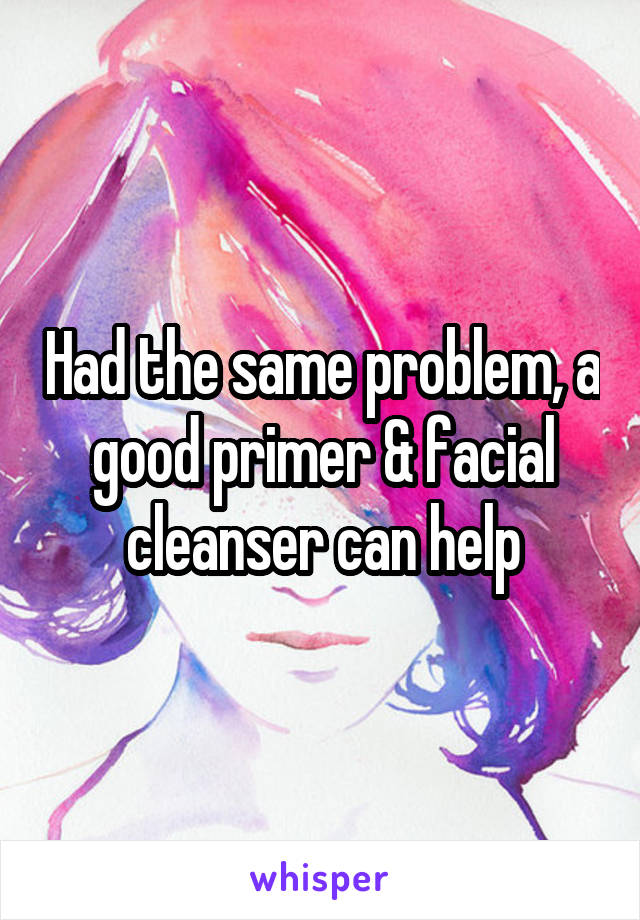 Had the same problem, a good primer & facial cleanser can help