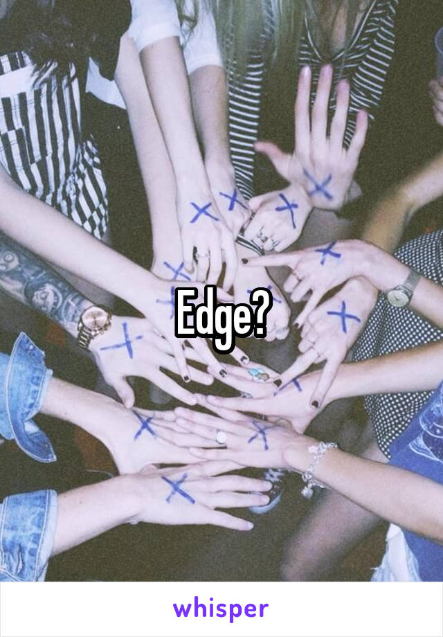 Edge?