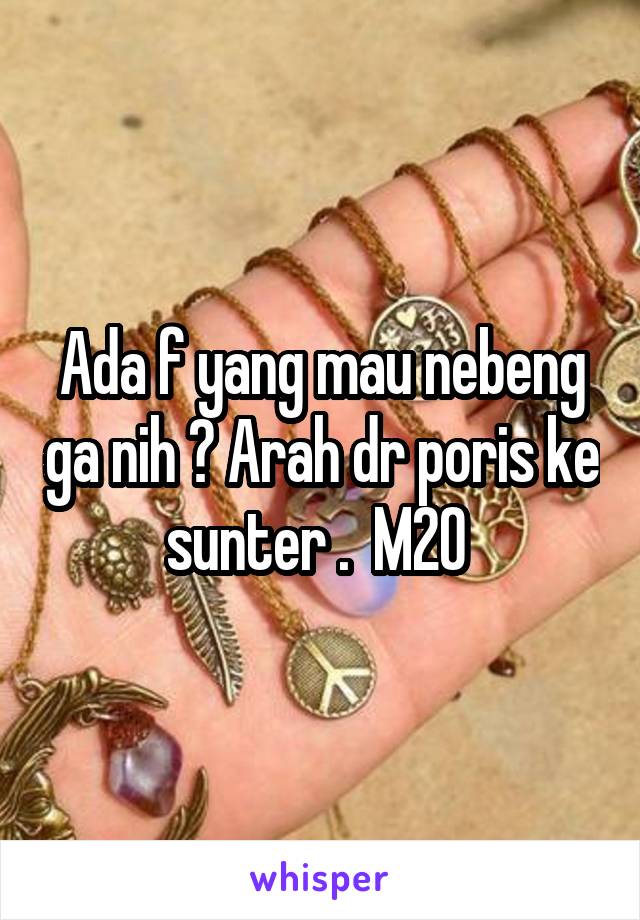 Ada f yang mau nebeng ga nih ? Arah dr poris ke sunter .  M20 