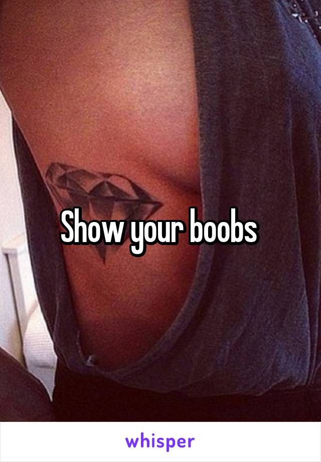 Show your boobs 