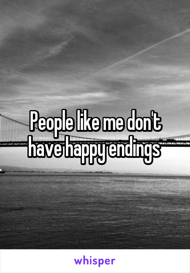 People like me don't have happy endings 