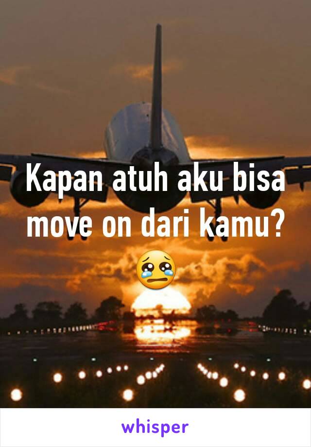 Kapan atuh aku bisa move on dari kamu?😢