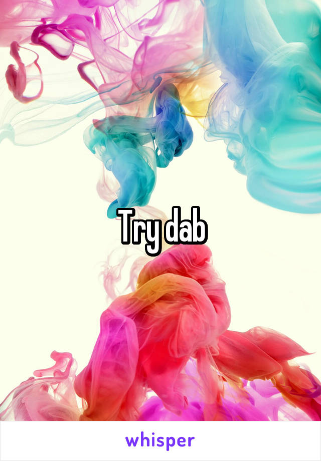 Try dab