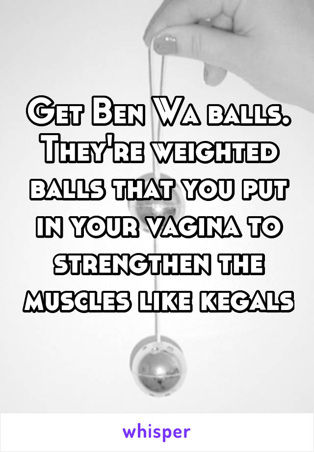 Get Ben Wa balls. They're weighted balls that you put in your vagina to strengthen the muscles like kegals 