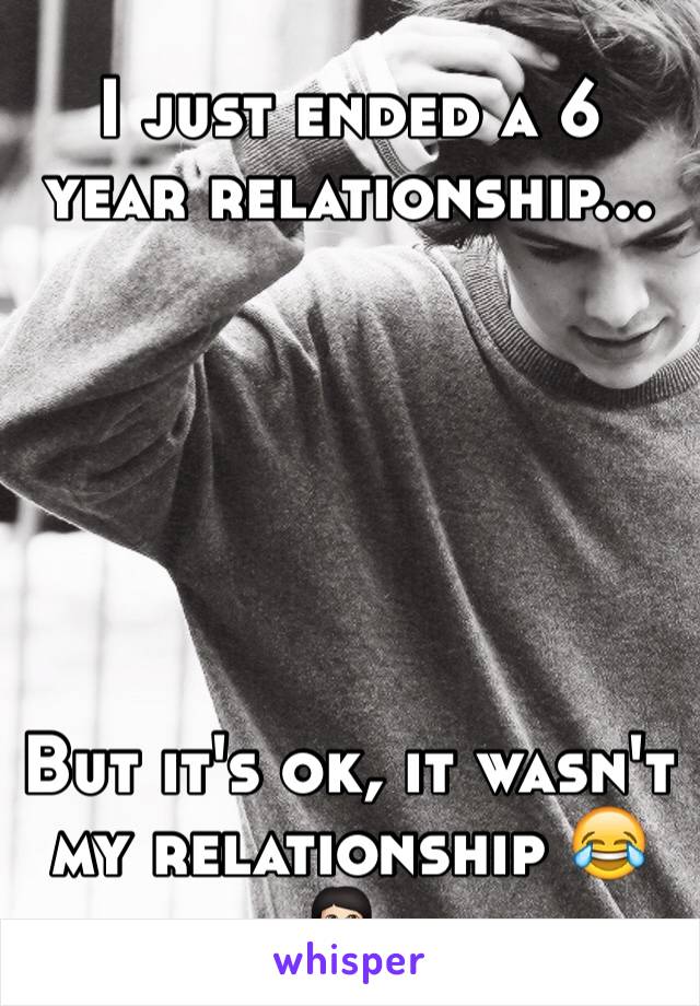 I just ended a 6 year relationship...






But it's ok, it wasn't my relationship 😂💁🏻