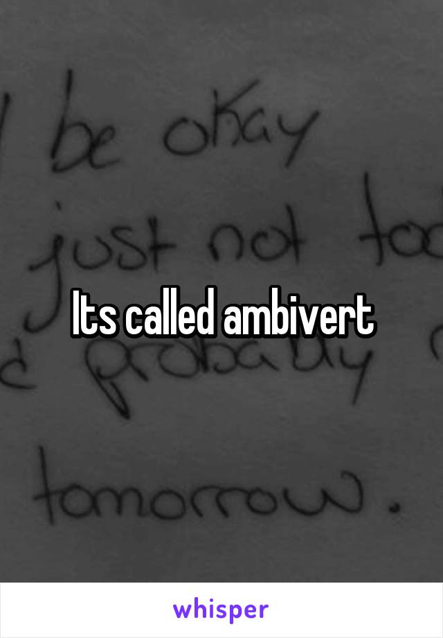 Its called ambivert