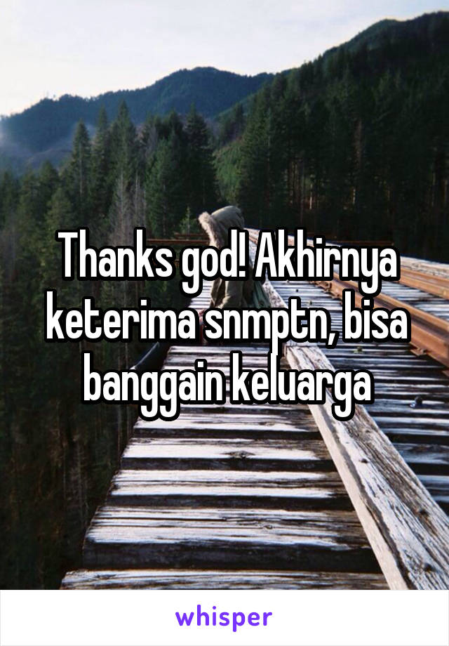 Thanks god! Akhirnya keterima snmptn, bisa banggain keluarga