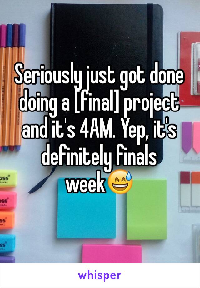 Seriously just got done doing a [final] project and it's 4AM. Yep, it's definitely finals week😅