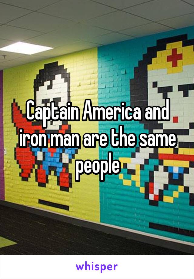 Captain America and iron man are the same people