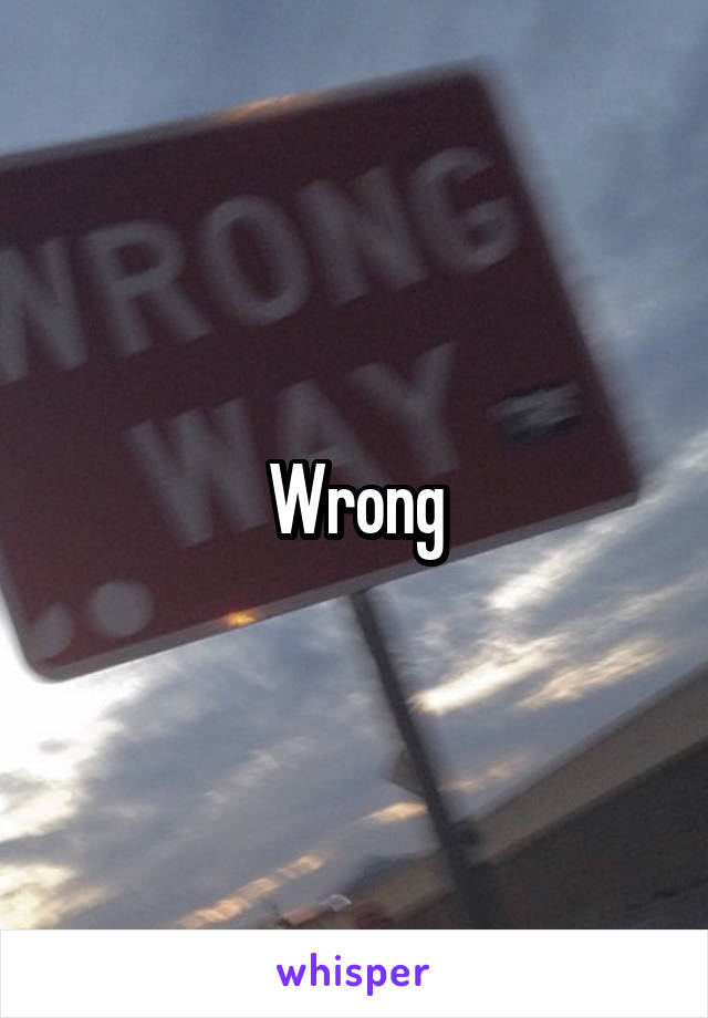 Wrong