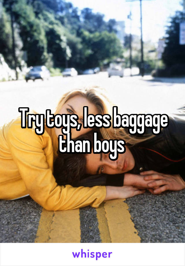 Try toys, less baggage than boys 