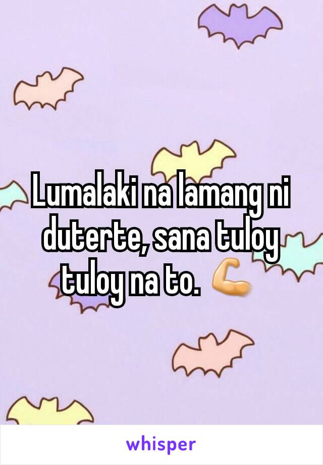 Lumalaki na lamang ni duterte, sana tuloy tuloy na to. 💪