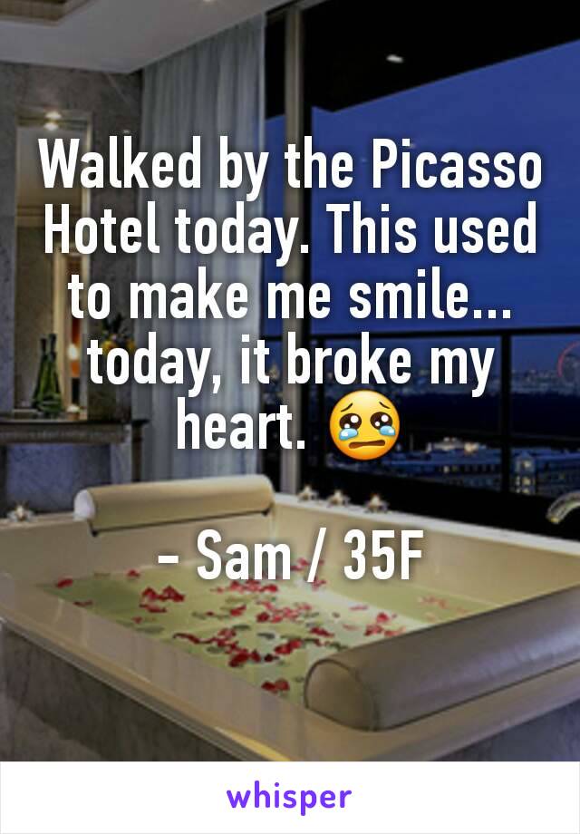 Walked by the Picasso Hotel today. This used to make me smile... today, it broke my heart. 😢

- Sam / 35F