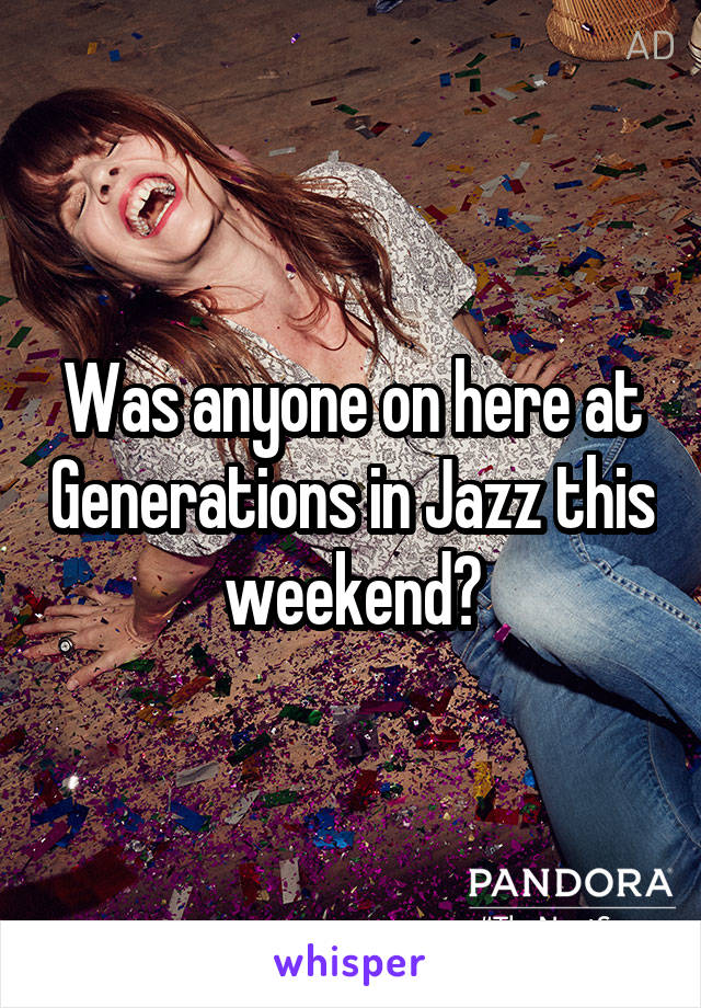 Was anyone on here at Generations in Jazz this weekend?