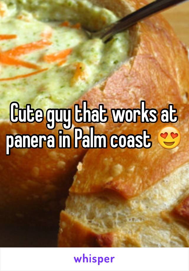 Cute guy that works at panera in Palm coast 😍