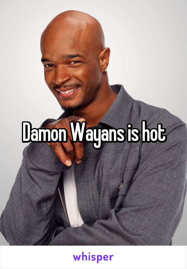 Damon Wayans is hot