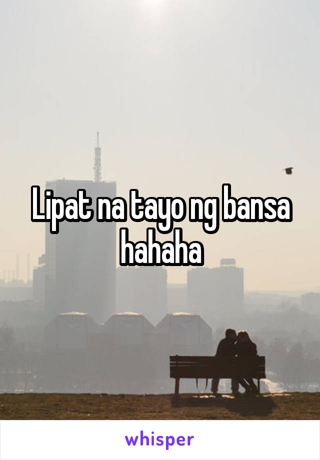 Lipat na tayo ng bansa hahaha