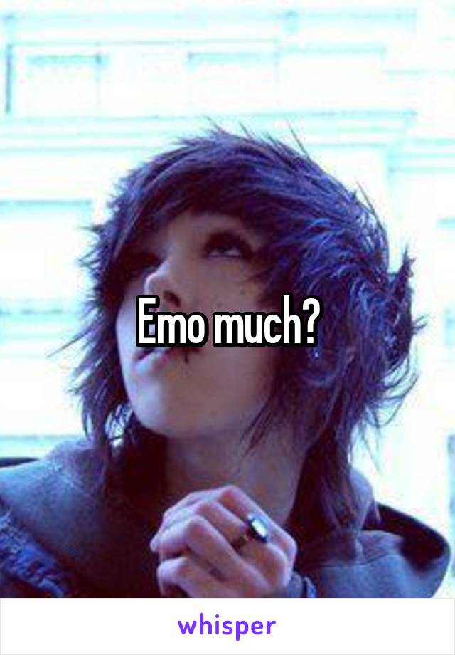 Emo much?