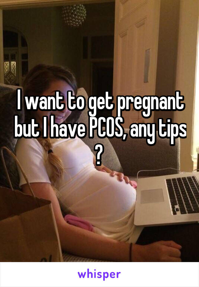 I Have Pcos And Want To Get Pregnant 41