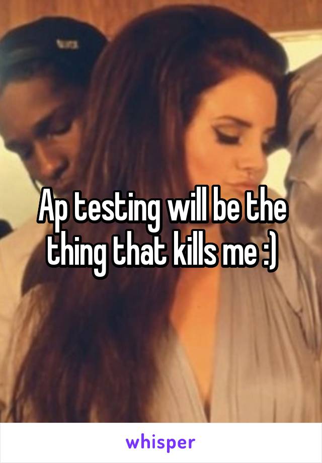 Ap testing will be the thing that kills me :)