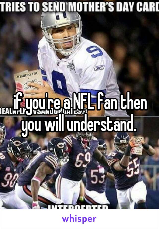 if you're a NFL fan then you will understand. 