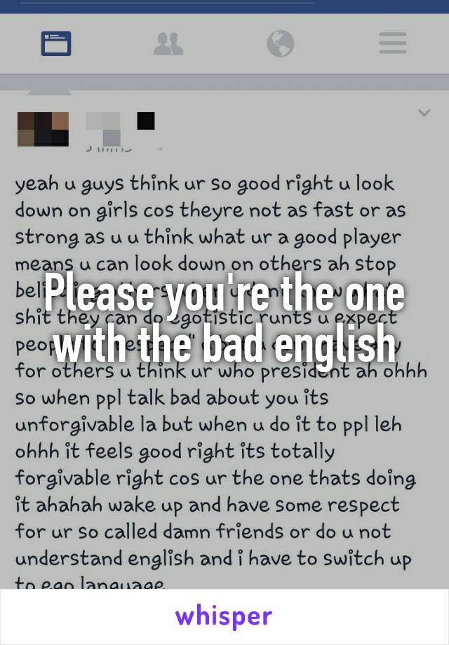 Please you're the one with the bad english