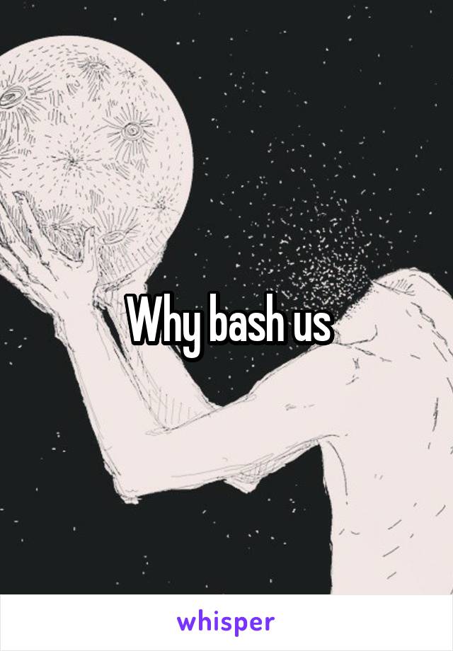 Why bash us