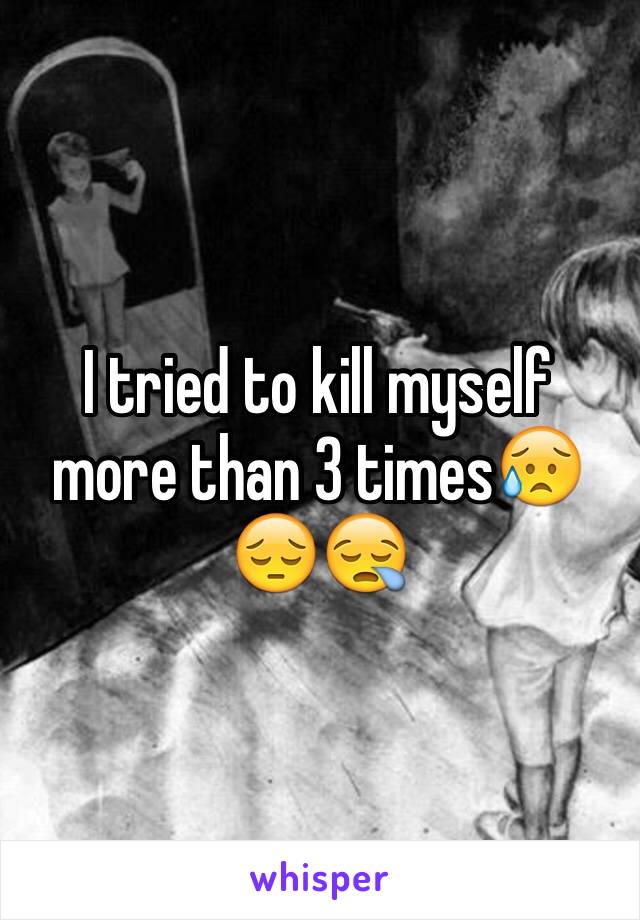 I tried to kill myself more than 3 times😥😔😪