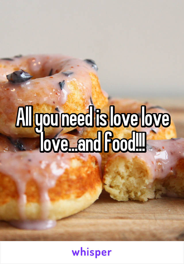 All you need is love love love...and food!!!