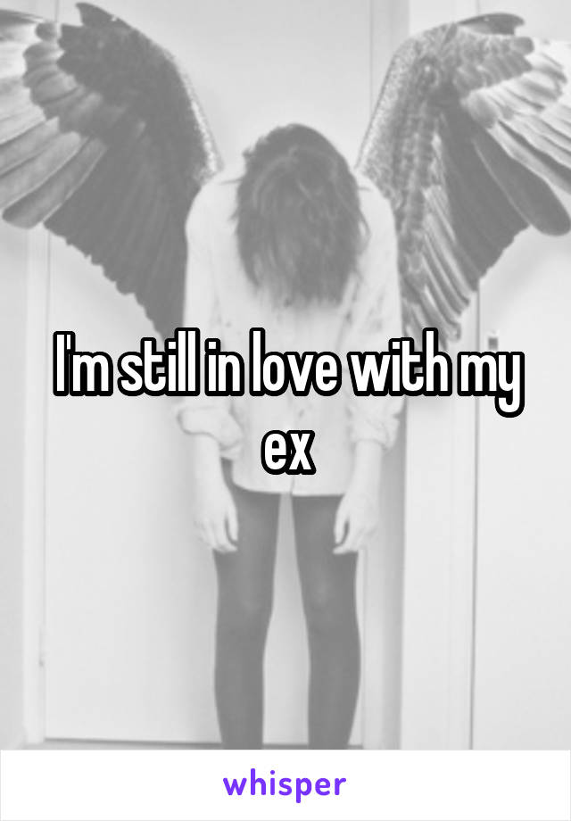 I'm still in love with my ex