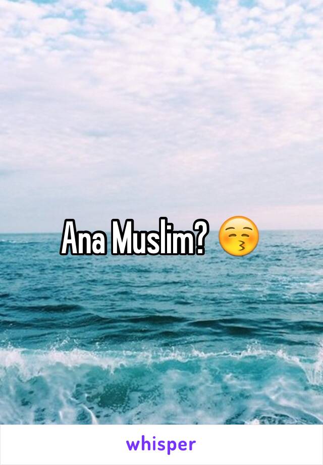 Ana Muslim? 😚