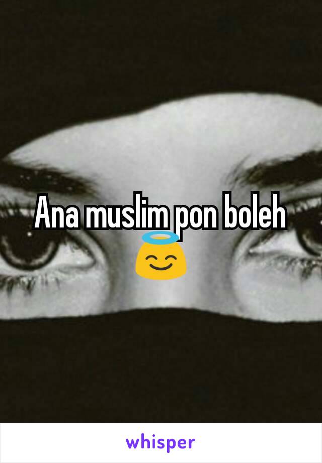 Ana muslim pon boleh 😇